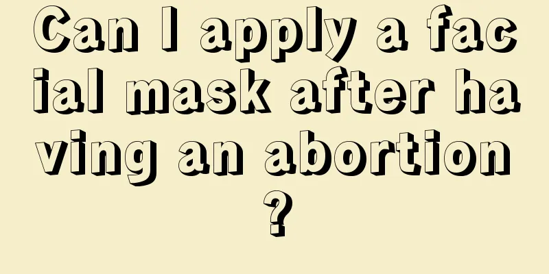 Can I apply a facial mask after having an abortion?