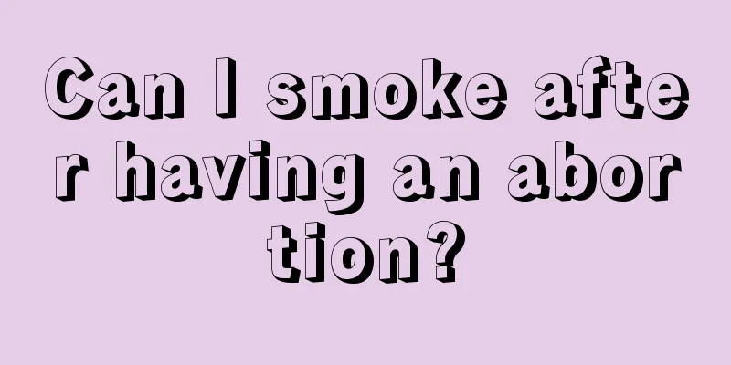 Can I smoke after having an abortion?