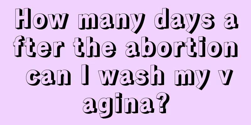 How many days after the abortion can I wash my vagina?