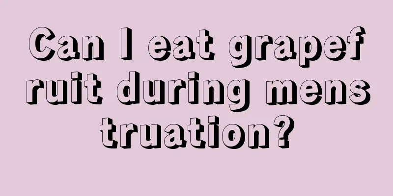 Can I eat grapefruit during menstruation?