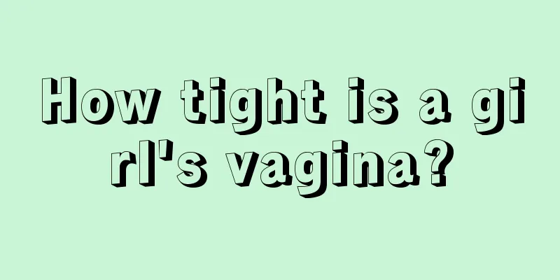 How tight is a girl's vagina?