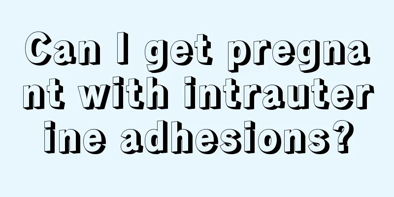 Can I get pregnant with intrauterine adhesions?