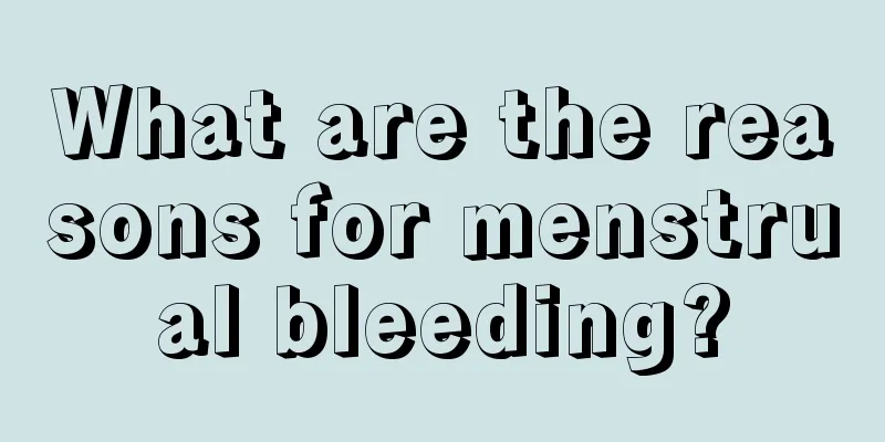 What are the reasons for menstrual bleeding?