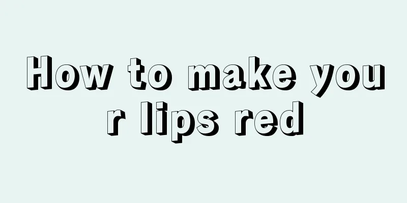 How to make your lips red