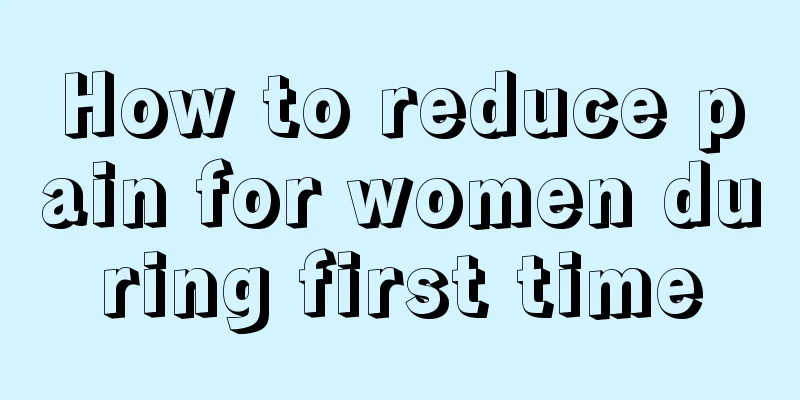 How to reduce pain for women during first time