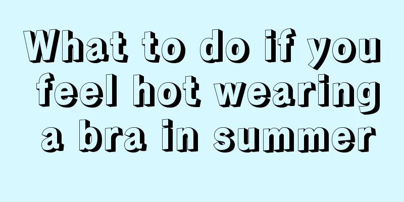 What to do if you feel hot wearing a bra in summer