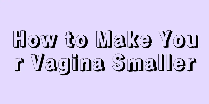 How to Make Your Vagina Smaller