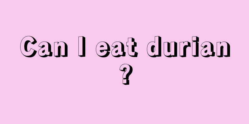 Can I eat durian?