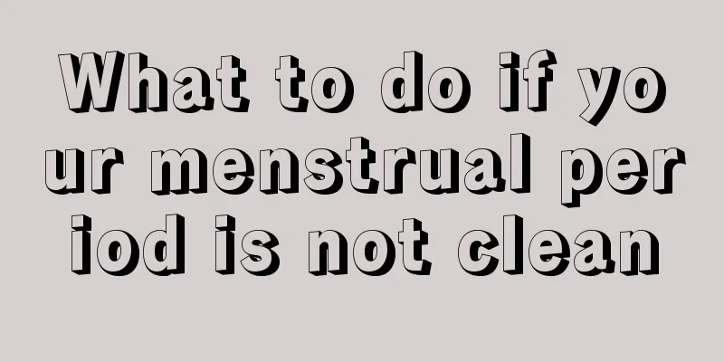 What to do if your menstrual period is not clean