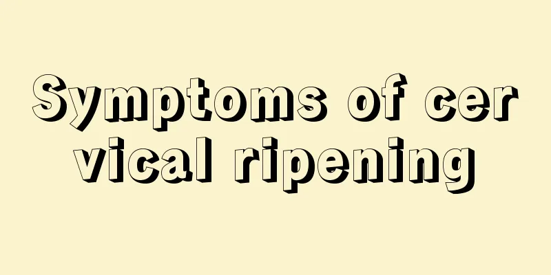 Symptoms of cervical ripening