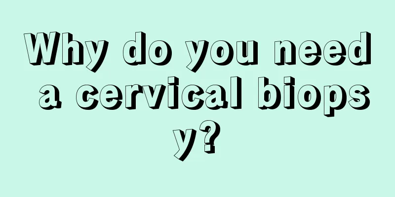 Why do you need a cervical biopsy?