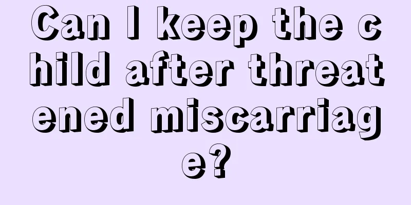 Can I keep the child after threatened miscarriage?