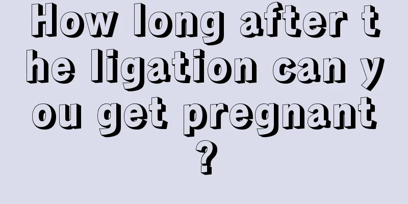 How long after the ligation can you get pregnant?