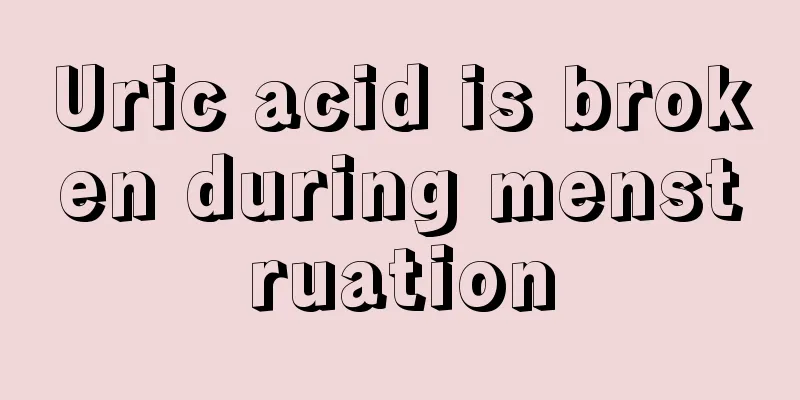 Uric acid is broken during menstruation