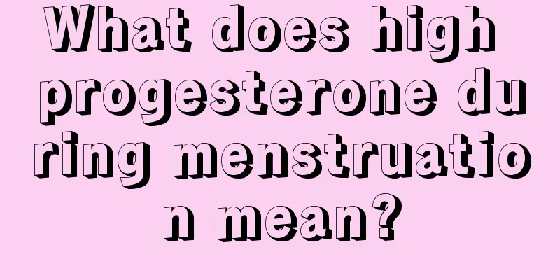 What does high progesterone during menstruation mean?