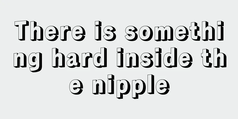 There is something hard inside the nipple