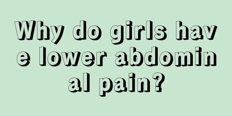 Why do girls have lower abdominal pain?