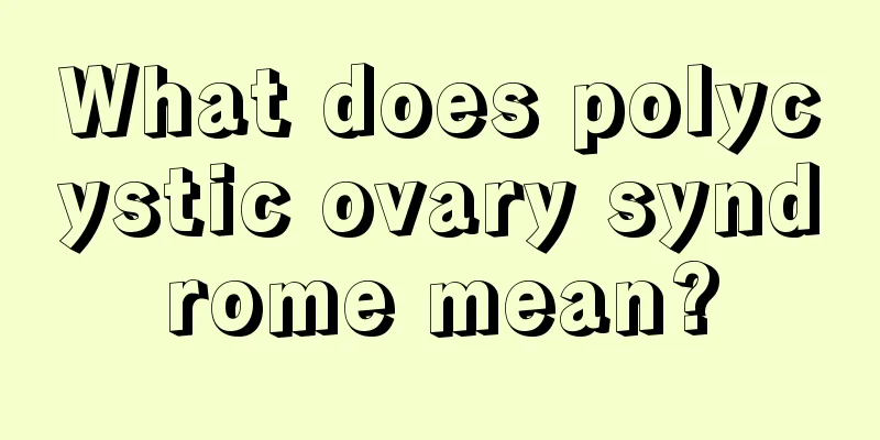 What does polycystic ovary syndrome mean?