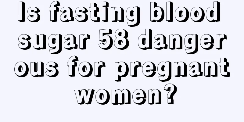 Is fasting blood sugar 58 dangerous for pregnant women?