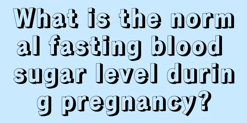 What is the normal fasting blood sugar level during pregnancy?