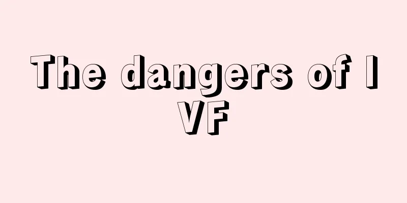 The dangers of IVF