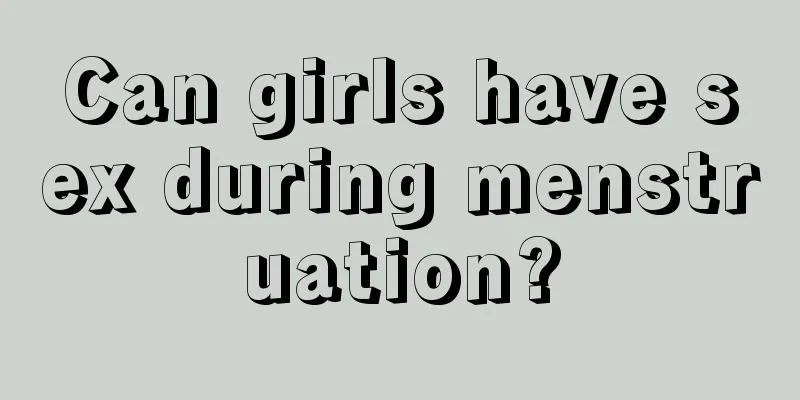 Can girls have sex during menstruation?