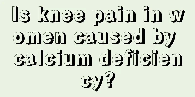 Is knee pain in women caused by calcium deficiency?