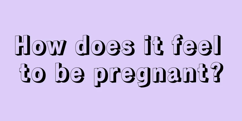 How does it feel to be pregnant?