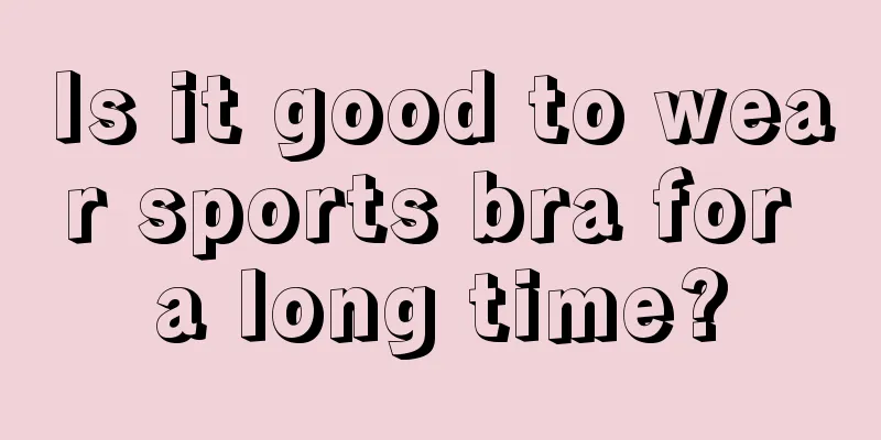 Is it good to wear sports bra for a long time?