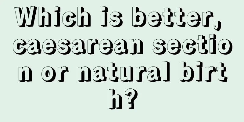 Which is better, caesarean section or natural birth?