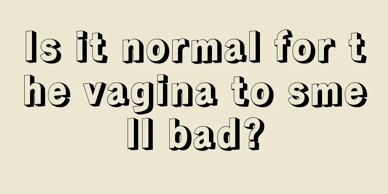 Is it normal for the vagina to smell bad?