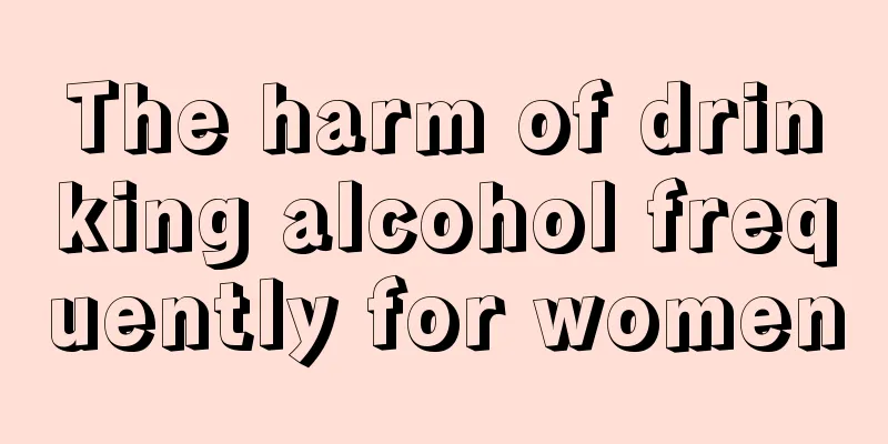 The harm of drinking alcohol frequently for women