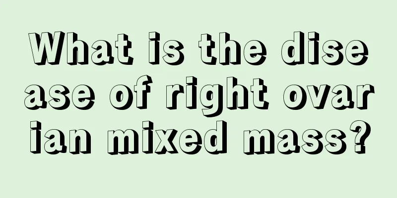 What is the disease of right ovarian mixed mass?