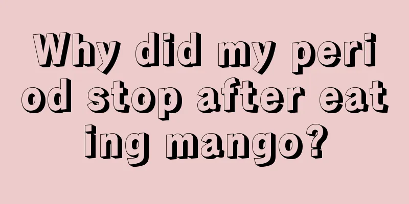 Why did my period stop after eating mango?