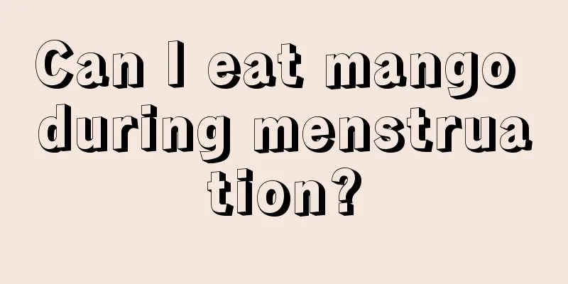 Can I eat mango during menstruation?