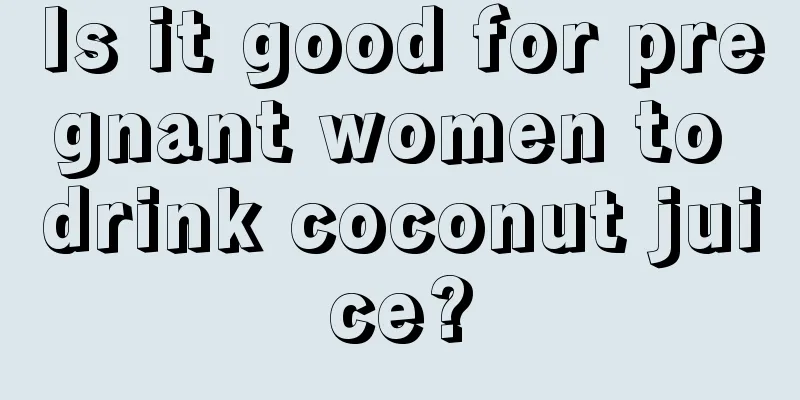 Is it good for pregnant women to drink coconut juice?