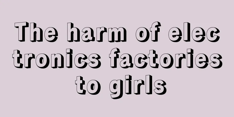 The harm of electronics factories to girls