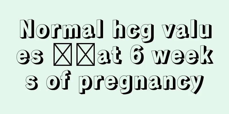 Normal hcg values ​​at 6 weeks of pregnancy