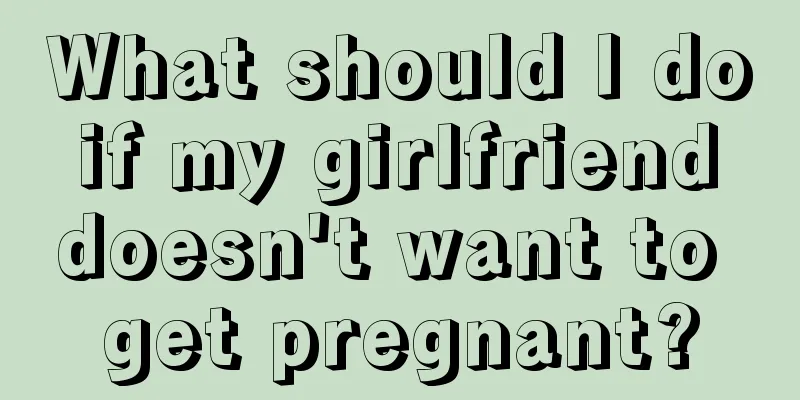 What should I do if my girlfriend doesn't want to get pregnant?