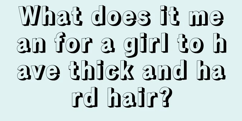 What does it mean for a girl to have thick and hard hair?