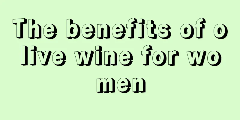 The benefits of olive wine for women