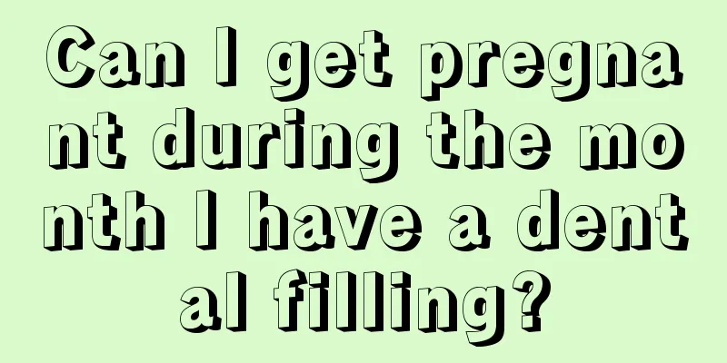 Can I get pregnant during the month I have a dental filling?