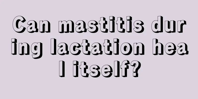 Can mastitis during lactation heal itself?