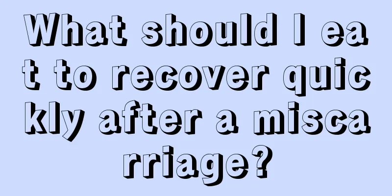 What should I eat to recover quickly after a miscarriage?