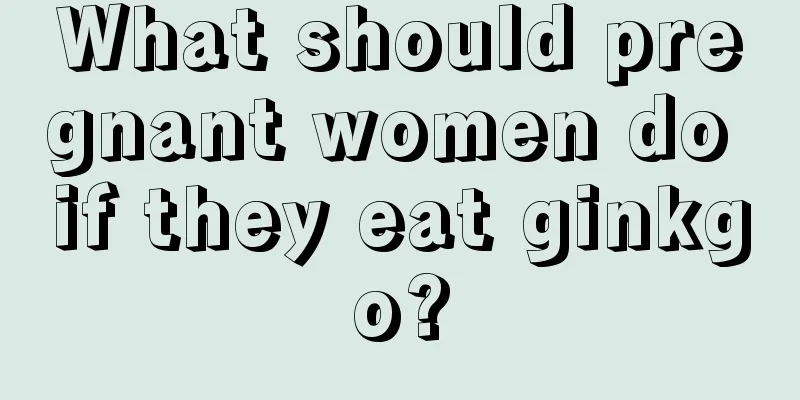 What should pregnant women do if they eat ginkgo?