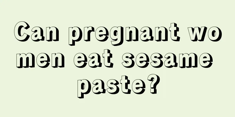 Can pregnant women eat sesame paste?