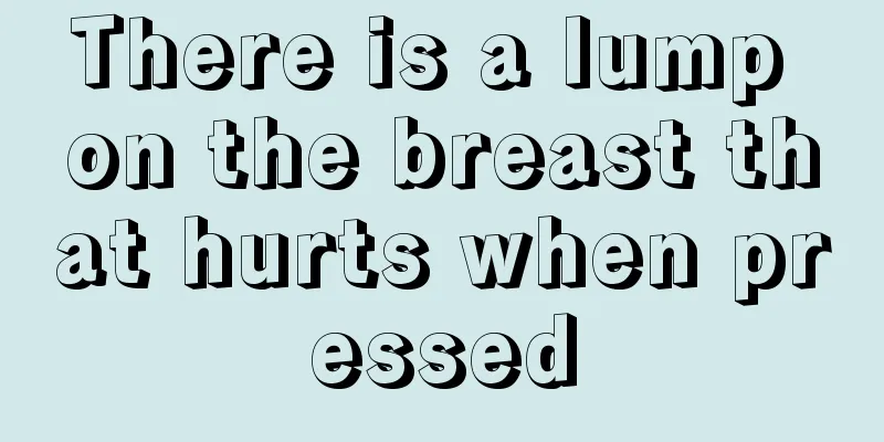 There is a lump on the breast that hurts when pressed