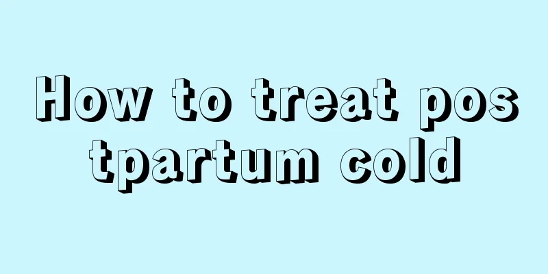 How to treat postpartum cold