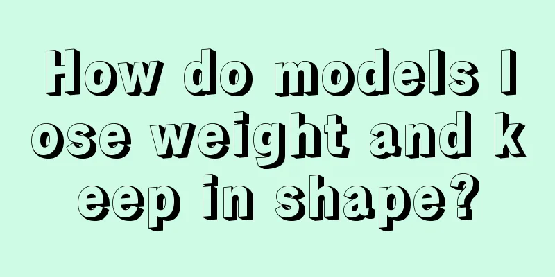 How do models lose weight and keep in shape?