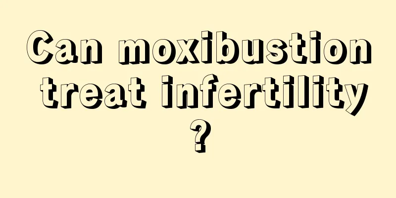 Can moxibustion treat infertility?